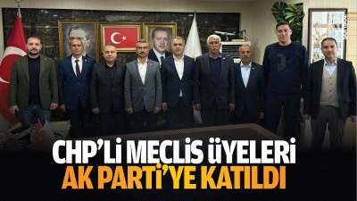 CHP&rsquo;li Meclis &Uuml;yeleri, AK Parti&rsquo;ye katıldı