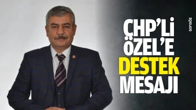 CHP&rsquo;li &Ouml;zel&rsquo;e destek mesajı
