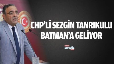 CHP&rsquo;li Sezgin Tanrıkulu Batman&rsquo;a geliyor