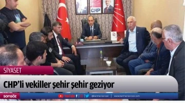 CHP&rsquo;li vekiller şehir şehir geziyor