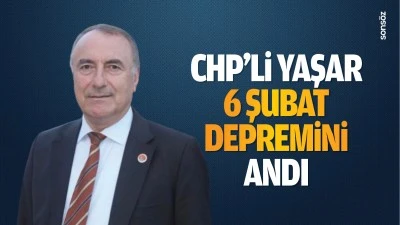 CHP&rsquo;li Yaşar, 6 Şubat depremini andı; &ldquo;Deprem değil, tedbirsizlik &ouml;ld&uuml;rd&uuml;&rdquo;