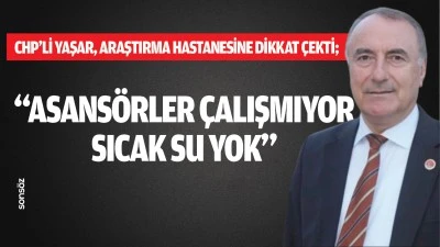 CHP&rsquo;li Yaşar, Araştırma Hastanesine dikkat &ccedil;ekti;