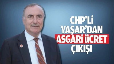 CHP&rsquo;li Yaşar&rsquo;dan asgari &uuml;cret &ccedil;ıkışı