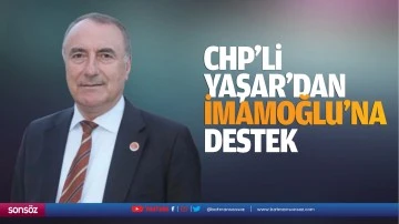 CHP&rsquo;li Yaşar'dan İmamoğlu'na destek