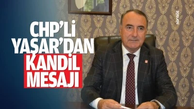 CHP&rsquo;li Yaşar&rsquo;dan kandil mesajı