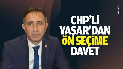 CHP&rsquo;li Yaşar&rsquo;dan &ouml;n se&ccedil;ime davet&hellip;