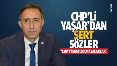 CHP&rsquo;li Yaşar&rsquo;dan sert s&ouml;zler; &ldquo;CHP&rsquo;yi susturamayacaklar&rdquo;