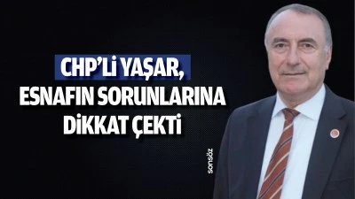 CHP&rsquo;li Yaşar, esnafın sorunlarına dikkat &ccedil;ekti