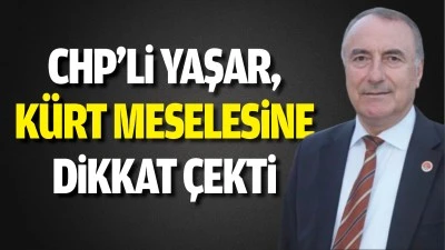 CHP&rsquo;li Yaşar, K&uuml;rt meselesine dikkat &ccedil;ekti