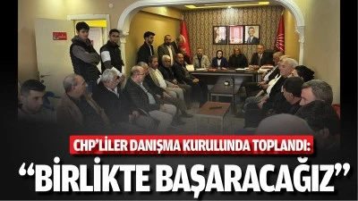 CHP&rsquo;liler danışma kurulunda toplandı