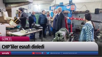 CHP&rsquo;liler esnafı dinledi