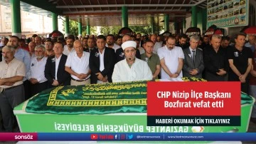 CHP Nizip İl&ccedil;e Başkanı Bozfırat vefat etti
