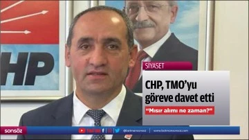 CHP, TMO&rsquo;yu g&ouml;reve davet etti