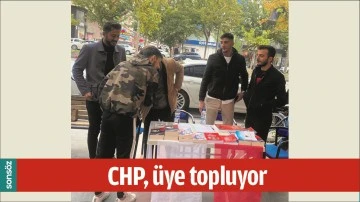 CHP, &Uuml;YE TOPLUYOR