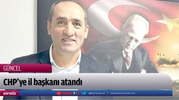 CHP&rsquo;ye il başkanı atandı