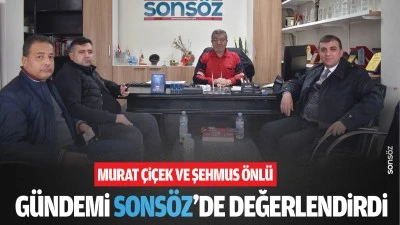 &Ccedil;i&ccedil;ek ve &Ouml;nl&uuml;, g&uuml;ndemi Sons&ouml;z&rsquo;de değerlendirdi