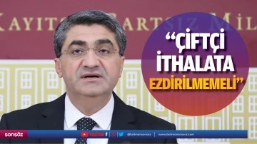 &ldquo;&Ccedil;ift&ccedil;i, ithalata ezdirilmemeli&rdquo;