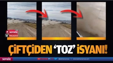 &Ccedil;ift&ccedil;iden &lsquo;toz&rsquo; isyanı&hellip;