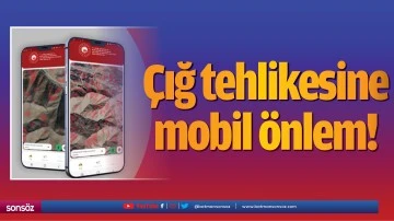&Ccedil;ığ tehlikesine mobil &ouml;nlem!