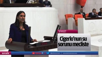 Cigerlo&rsquo;nun su sorunu mecliste&hellip;