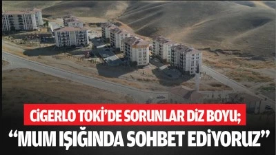 Cigerlo TOKİ&rsquo;de sorunlar diz boyu