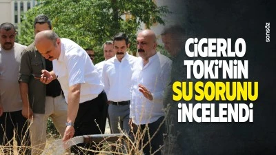 Cigerlo TOKİ&rsquo;nin su sorunu incelendi