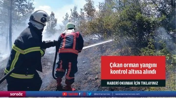 &Ccedil;ıkan orman yangını kontrol altına alındı