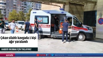 &Ccedil;ıkan silahlı kavgada 1 kişi ağır yaralandı