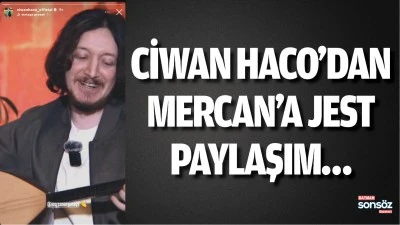 Ciwan Haco&rsquo;dan Mercan&rsquo;a jest paylaşım&hellip;