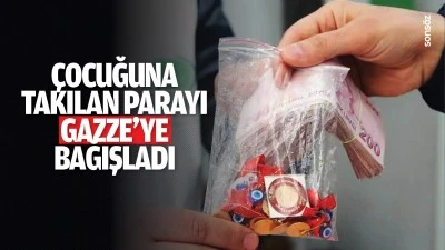 &Ccedil;ocuğuna takılan parayı Gazze&rsquo;ye bağışladı
