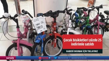 &Ccedil;ocuk bisikletleri y&uuml;zde 25 indirimle satıldı
