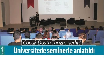 &Ccedil;ocuk Dostu Turizm nedir? &Uuml;niversitede seminerle anlatıldı