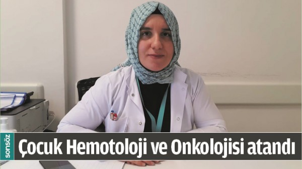 &Ccedil;OCUK HEMOTOLOJİ VE ONKOLOJİSİ ATANDI