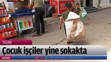 &Ccedil;ocuk iş&ccedil;iler yine sokakta