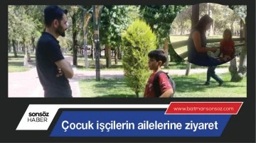 &Ccedil;ocuk iş&ccedil;ilerin ailelerine ziyaret