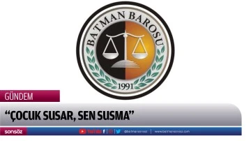 &ldquo;&Ccedil;ocuk susar, sen susma&rdquo;