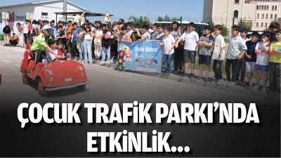 &Ccedil;ocuk Trafik Parkı&rsquo;nda etkinlik&hellip;