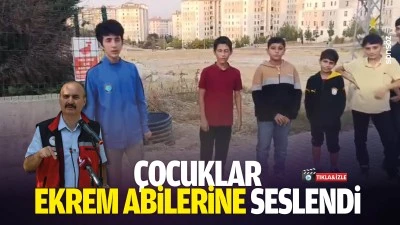 &Ccedil;ocuklar, Ekrem Abilerine seslendi