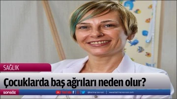 &Ccedil;ocuklarda baş ağrıları neden olur?
