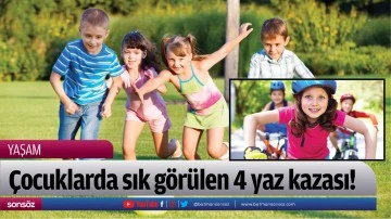 &Ccedil;ocuklarda sık g&ouml;r&uuml;len 4 yaz kazası!