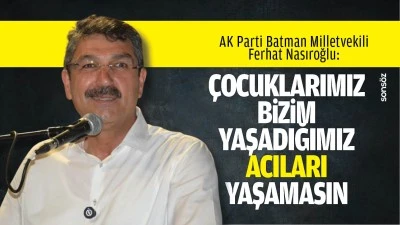 &ldquo;&Ccedil;ocuklarımız bizim yaşadığımız acıları yaşamasın&rdquo;