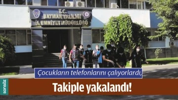 &Ccedil;ocukların telefonlarını &ccedil;alıyorlardı, Takiple yakalandı!