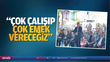 &ldquo;&Ccedil;ok &ccedil;alışıp &ccedil;ok emek vereceğiz&rdquo;