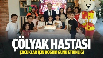 &Ccedil;&ouml;lyak hastası &ccedil;ocuklar i&ccedil;in doğum g&uuml;n&uuml; etkinliği