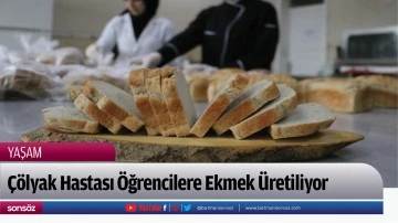 &Ccedil;&ouml;lyak Hastası &Ouml;ğrencilere Ekmek &Uuml;retiliyor