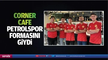 Corner Cafe, Petrolspor formasını giydi