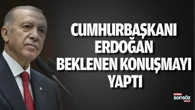 Cumhurbaşkanı  erdoğan beklenen konuşmayı  yaptı