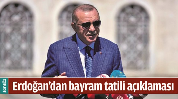 CUMHURBAŞKANI ERDOĞAN'DAN BAYRAM TATİLİ A&Ccedil;IKLAMASI