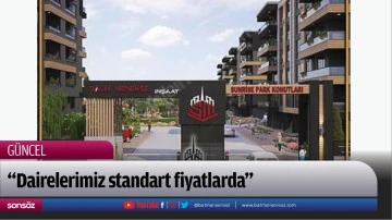 &ldquo;Dairelerimiz standart fiyatlarda&rdquo;