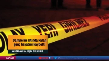 Damperin altında kalan gen&ccedil; hayatını kaybetti